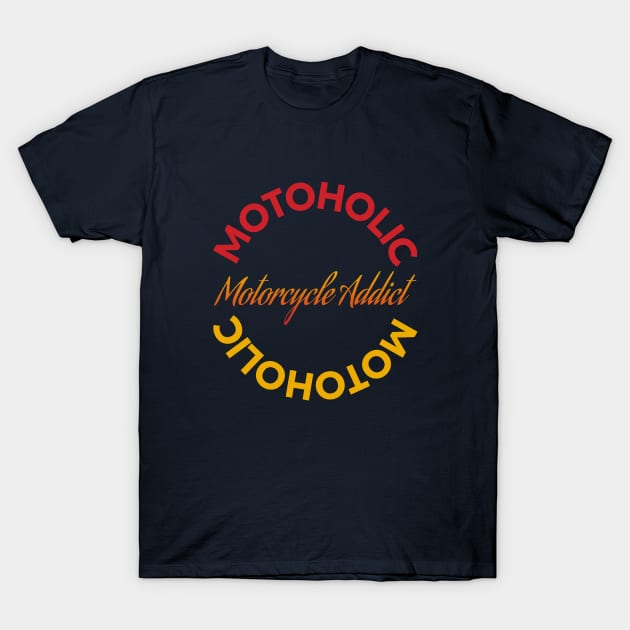 Motoholic - Motorcycle Addict T-Shirt by tushalb